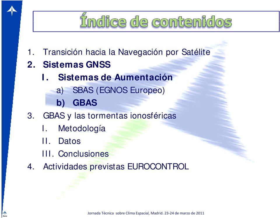Sistemas de Aumentación a) SBAS (EGNOS Europeo) b) GBAS 3.