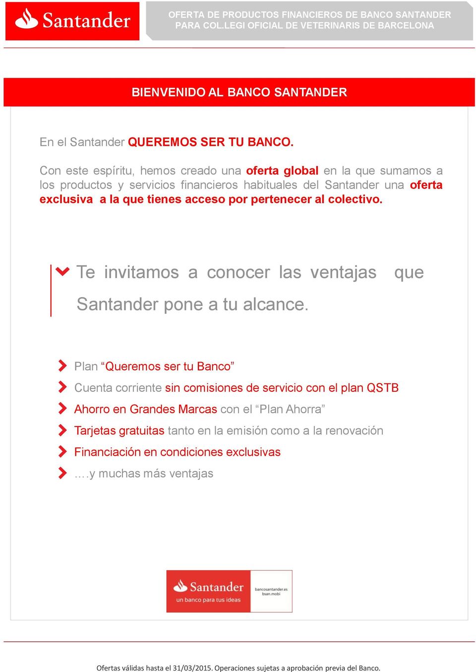 exclusiva a la que tienes acceso por pertenecer al colectivo. Te invitamos a conocer las ventajas que Santander pone a tu alcance.