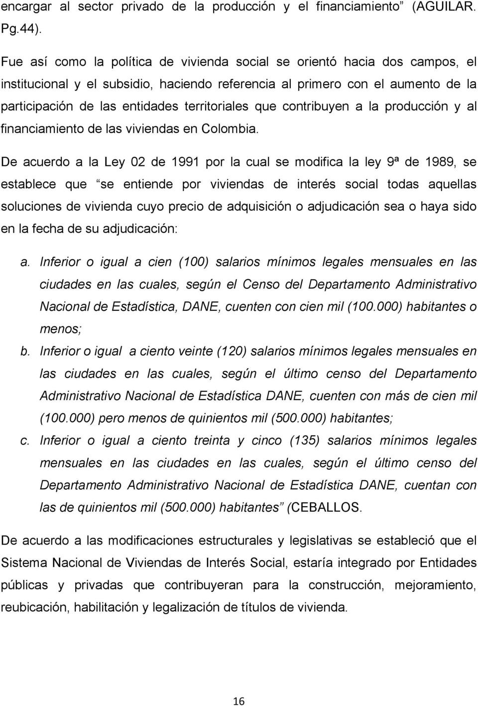 territoriales que contribuyen a la producción y al financiamiento de las viviendas en Colombia.