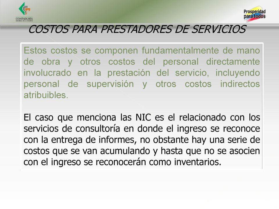 El caso que menciona las NIC es el relacionado con los servicios de consultoría en donde el ingreso se reconoce con la entrega de