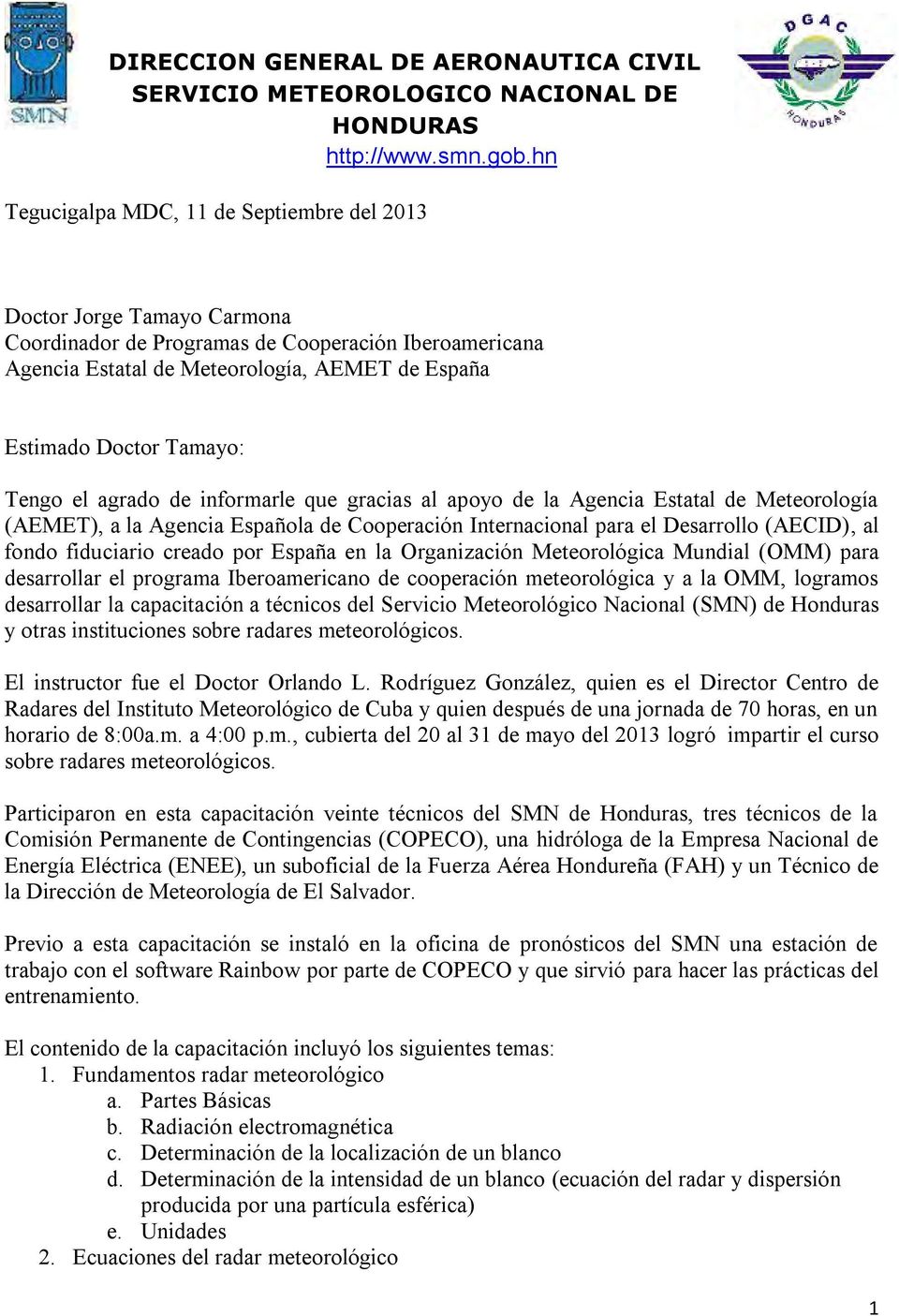 Tamayo: Tengo el agrado de informarle que gracias al apoyo de la Agencia Estatal de Meteorología (AEMET), a la Agencia Española de Cooperación Internacional para el Desarrollo (AECID), al fondo