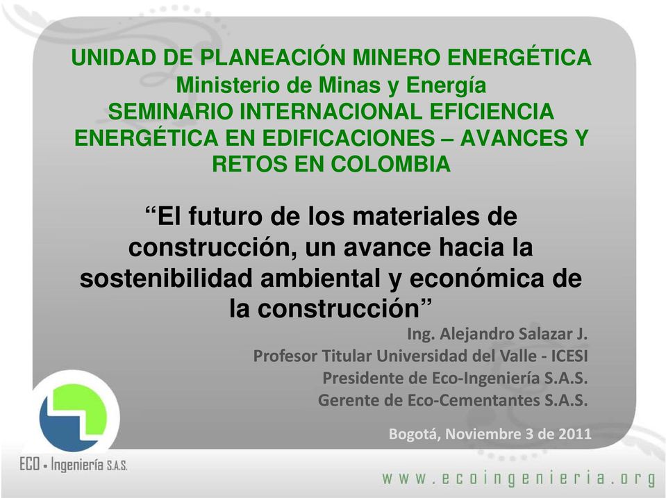 hacia la sostenibilidad ambiental y económica de la construcción Ing. Alejandro Salazar J.