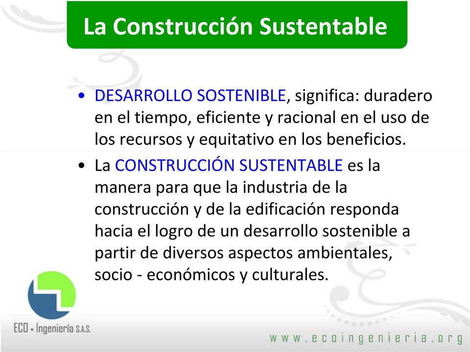 La CONSTRUCCIÓN SUSTENTABLE es la manera para que la industria de la construcción y de la