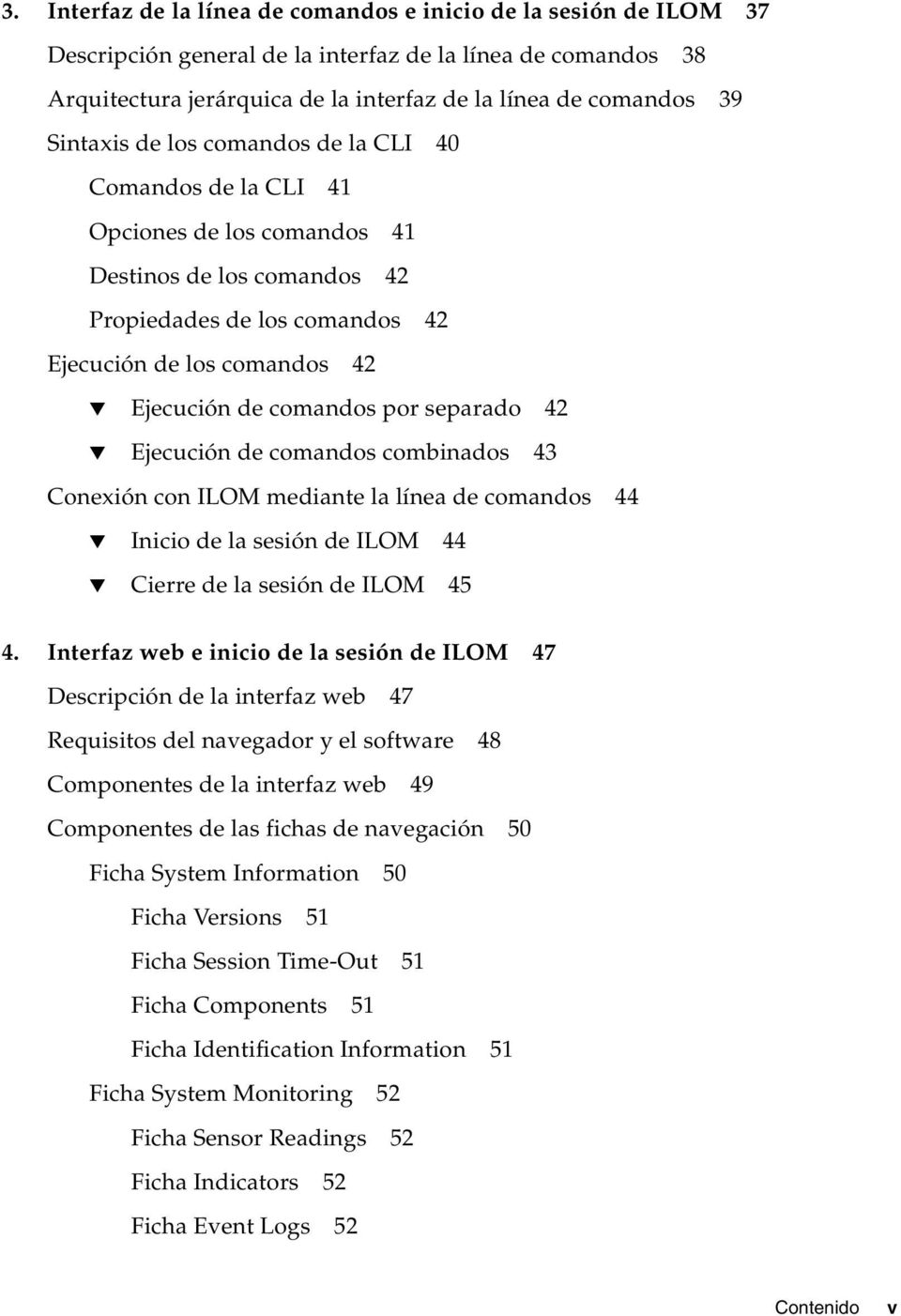 por separado 42 Ejecución de comandos combinados 43 Conexión con ILOM mediante la línea de comandos 44 Inicio de la sesión de ILOM 44 Cierre de la sesión de ILOM 45 4.