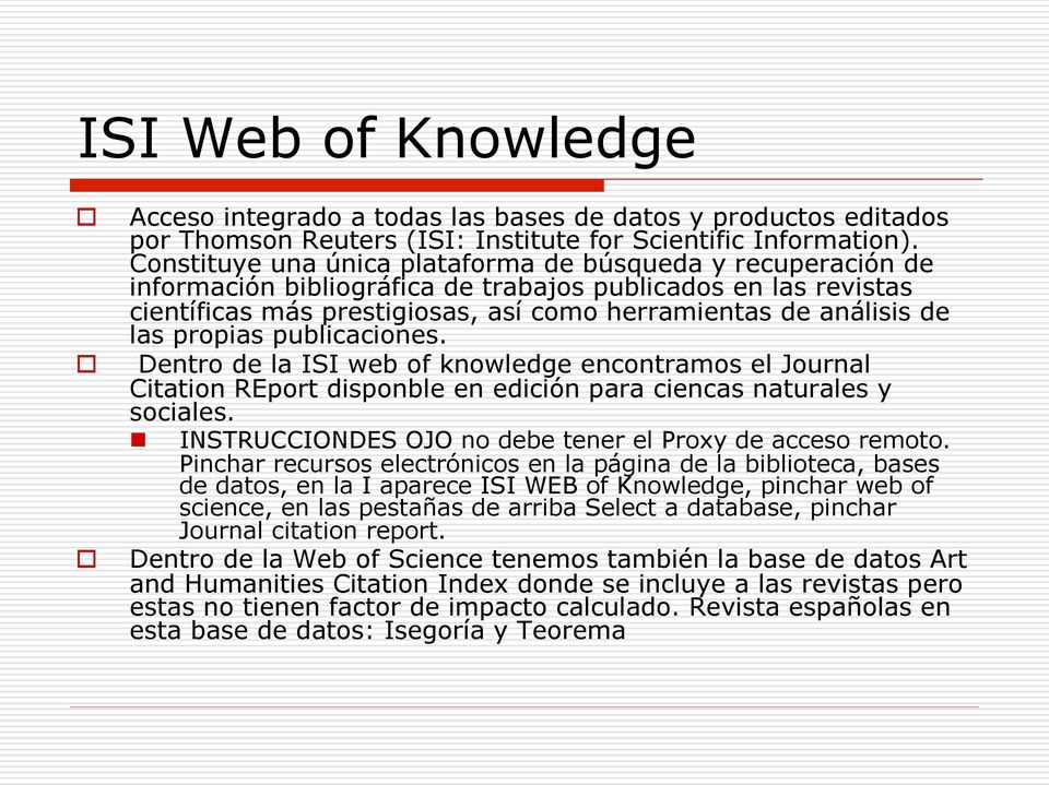propias publicaciones. Dentro de la ISI web of knowledge encontramos el Journal Citation REport disponble en edición para ciencas naturales y sociales.
