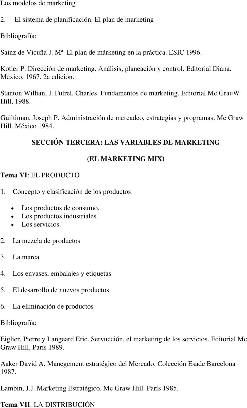SECCIÓN TERCERA: LAS VARIABLES DE MARKETING Tema VI: EL PRODUCTO (EL MARKETING MIX) 1. Concepto y clasificación de los productos Los productos de consumo. Los productos industriales. Los servicios. 2.