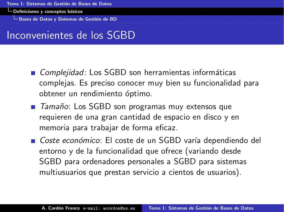 Tamaño: Los SGBD son programas muy extensos que requieren de una gran cantidad de espacio en disco y en memoria para trabajar de forma eficaz.