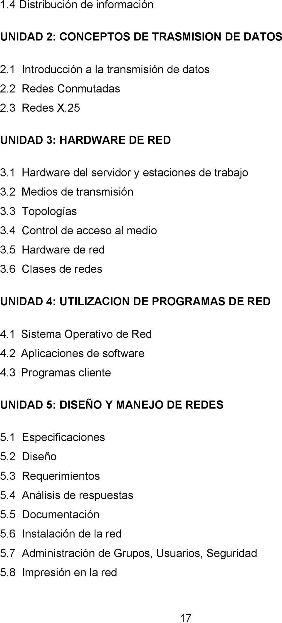6 Clases de redes UNIDAD 4: UTILIZACION DE PROGRAMAS DE RED 4.1 Sistema Operativo de Red 4.2 Aplicaciones de software 4.