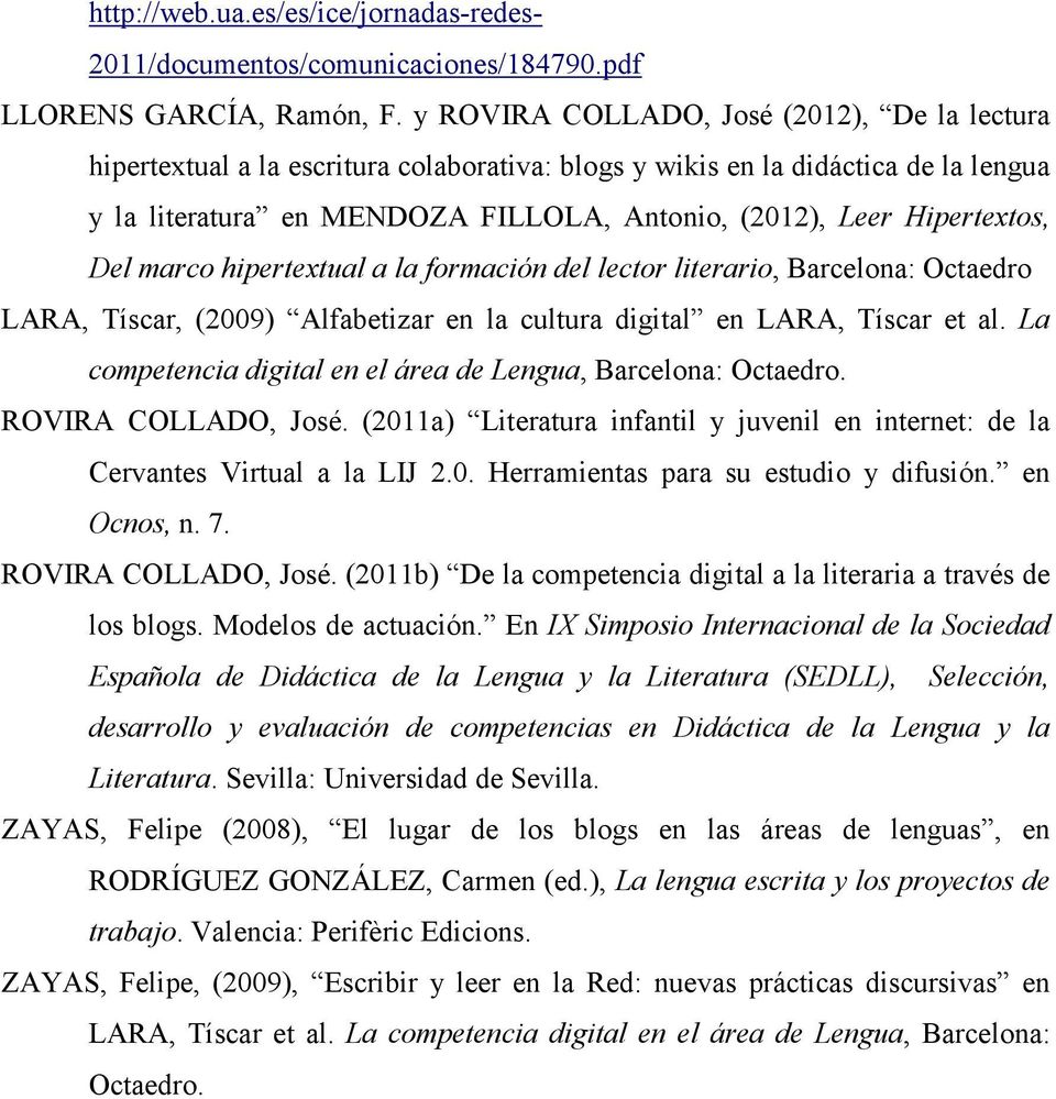 Hipertextos, Del marco hipertextual a la formación del lector literario, Barcelona: Octaedro LARA, Tíscar, (2009) Alfabetizar en la cultura digital en LARA, Tíscar et al.