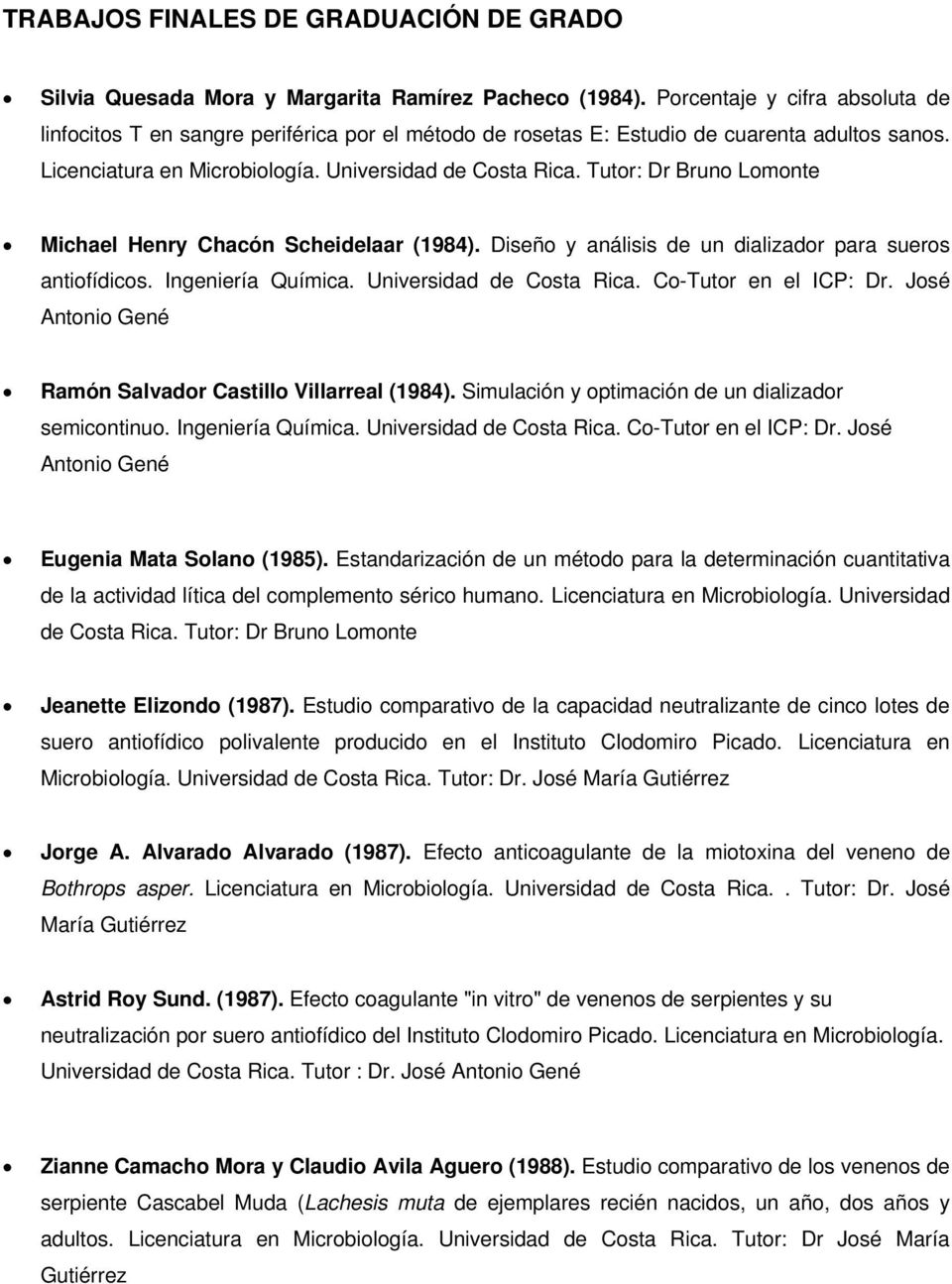 Tutor: Dr Bruno Lomonte Michael Henry Chacón Scheidelaar (1984). Diseño y análisis de un dializador para sueros antiofídicos. Ingeniería Química. Universidad de Costa Rica. Co-Tutor en el ICP: Dr.