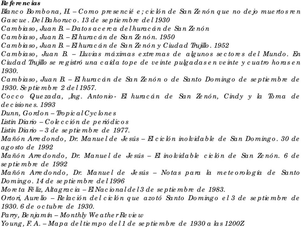 Lluvias máximas extremas de algunos sectores del Mundo. En Ciudad Trujillo se registró una caída tope de veinte pulgadas en veinte y cuatro horas en 1930. Cambiaso, Juan B.