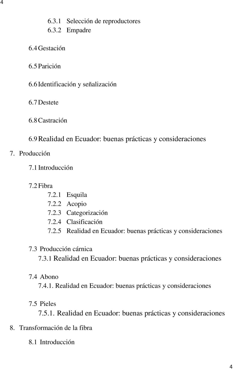 2.5 Realidad en Ecuador: buenas prácticas y consideraciones 7.3 Producción cárnica 7.3.1 Realidad en Ecuador: buenas prácticas y consideraciones 7.4 Abono 7.4.1. Realidad en Ecuador: buenas prácticas y consideraciones 7.5 Pieles 7.