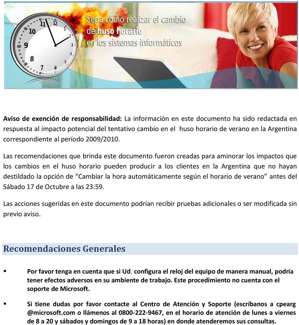 Las recomendaciones que brinda este documento fueron creadas para aminorar los impactos que los cambios en el huso horario pueden producir a los clientes en la Argentina que no hayan destildado la
