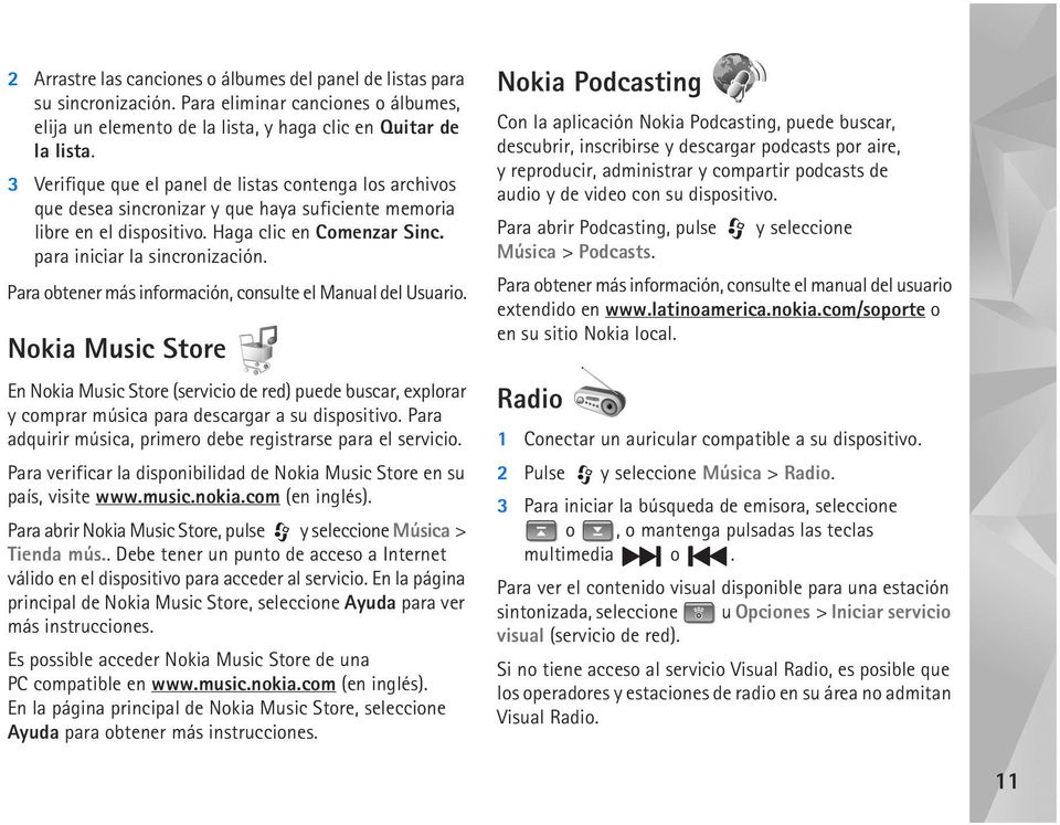 Para obtener más información, consulte el Manual del Usuario. Nokia Music Store En Nokia Music Store (servicio de red) puede buscar, explorar y comprar música para descargar a su dispositivo.