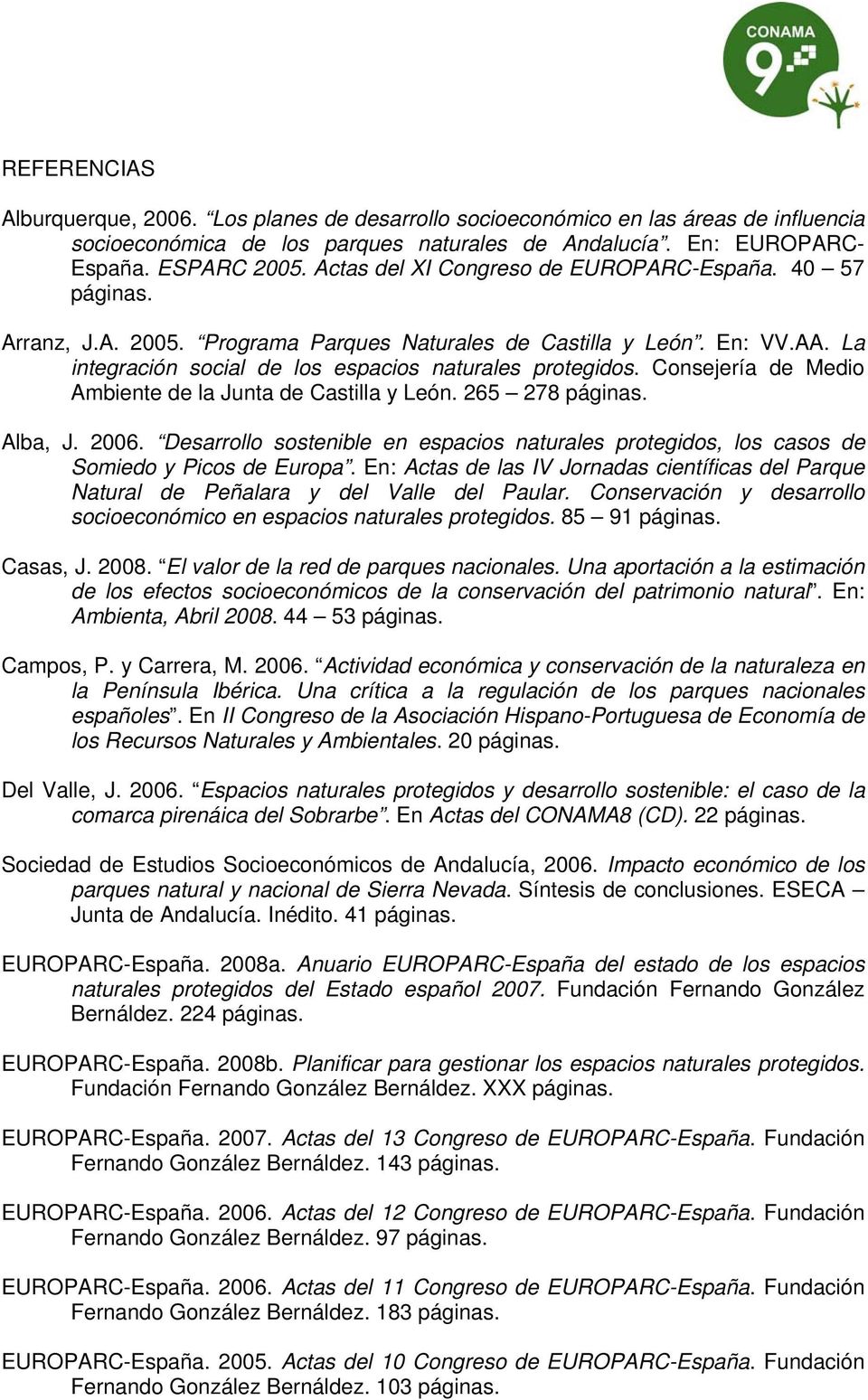 Consejería de Medio Ambiente de la Junta de Castilla y León. 265 278 páginas. Alba, J. 2006. Desarrollo sostenible en espacios naturales protegidos, los casos de Somiedo y Picos de Europa.