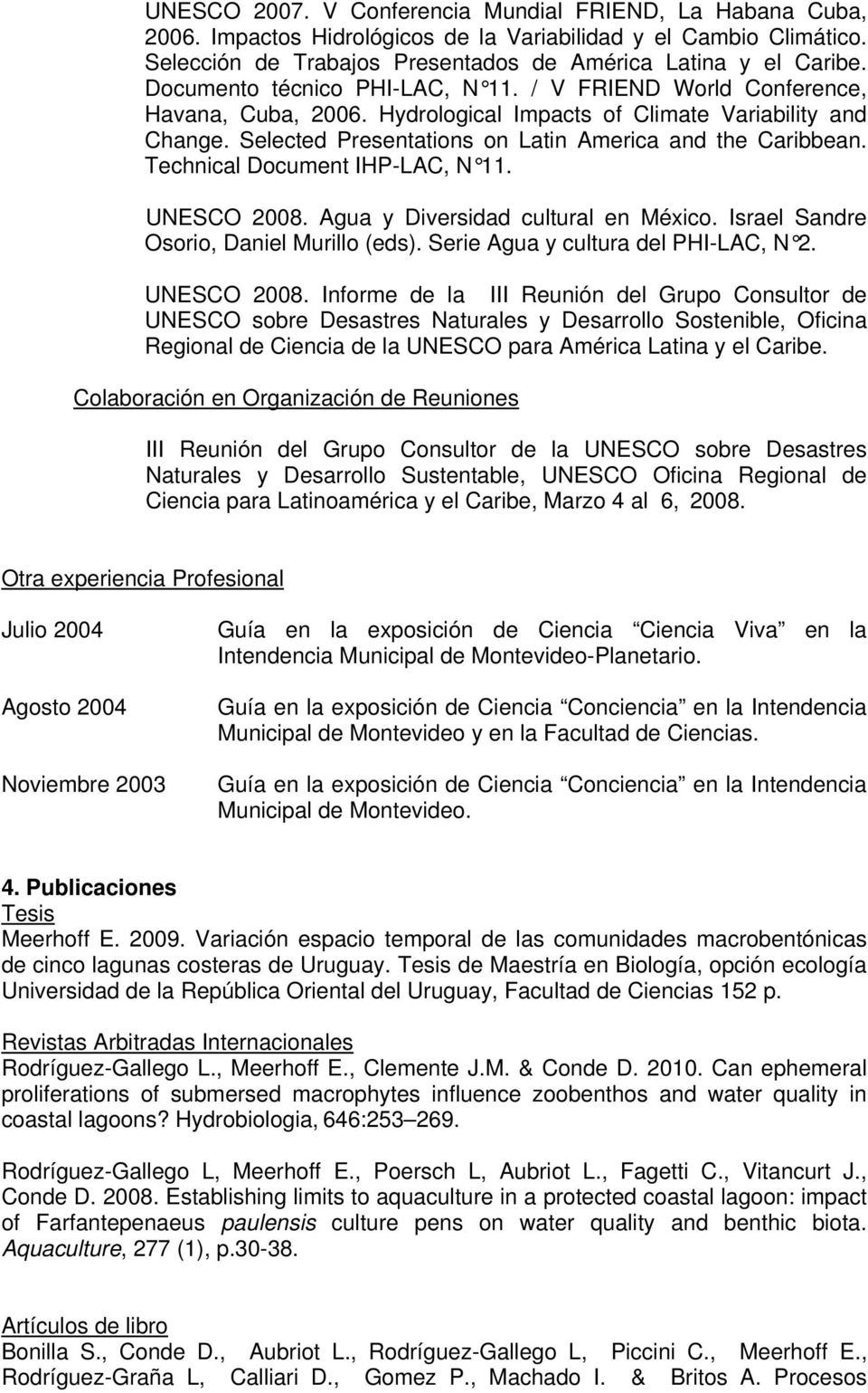 Technical Document IHP-LAC, N 11. UNESCO 2008.