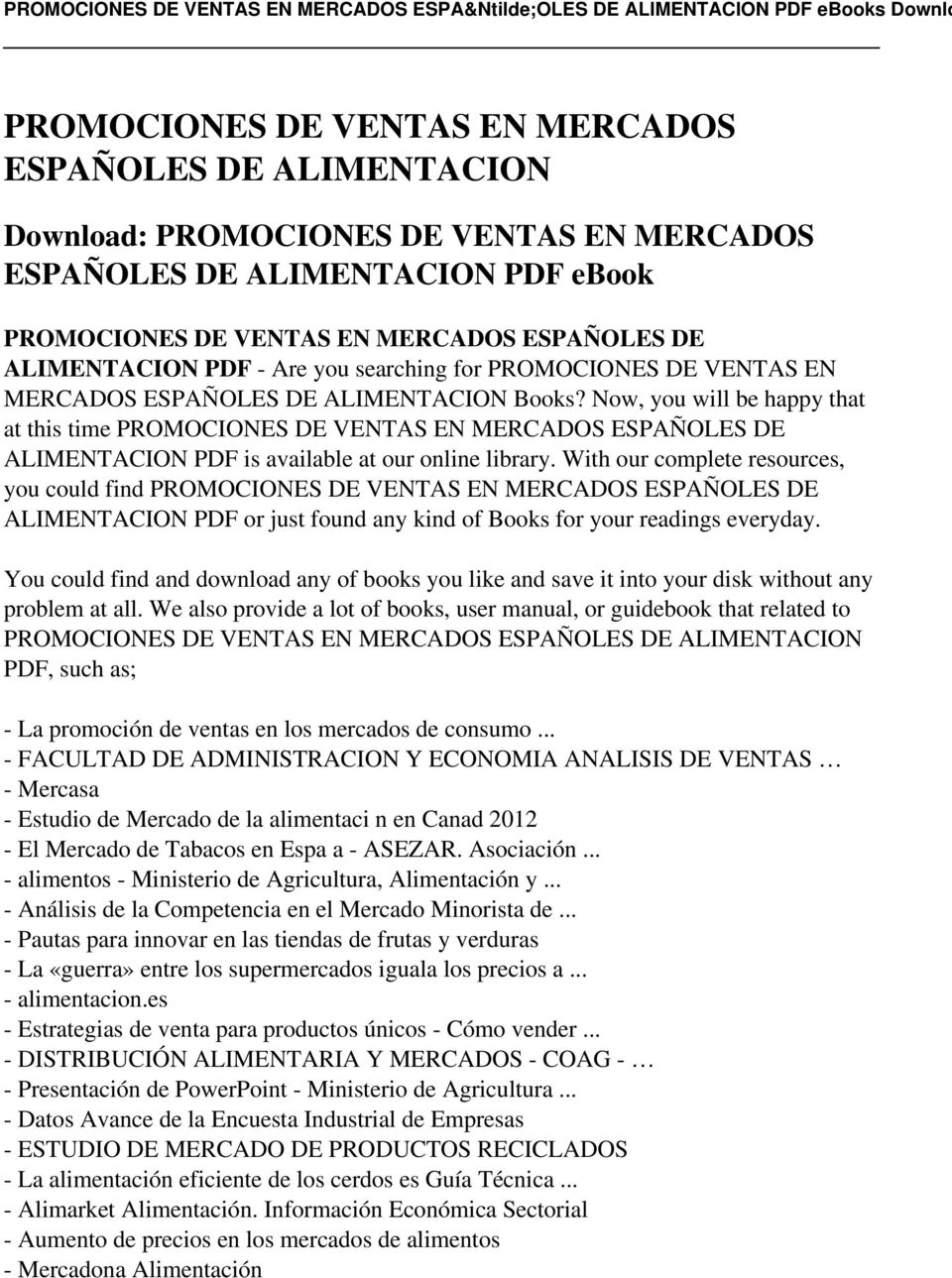 Now, you will be happy that at this time PROMOCIONES DE VENTAS EN MERCADOS ESPAÑOLES DE ALIMENTACION PDF is available at our online library.