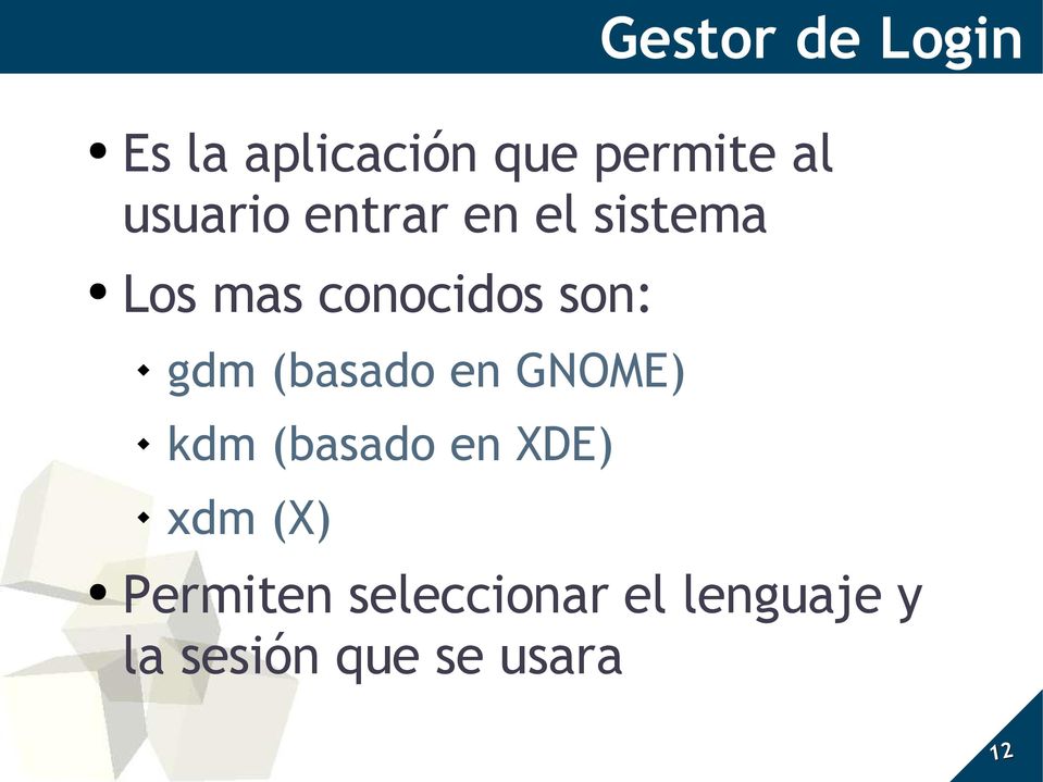 gdm (basado en GNOME) kdm (basado en XDE) xdm (X)