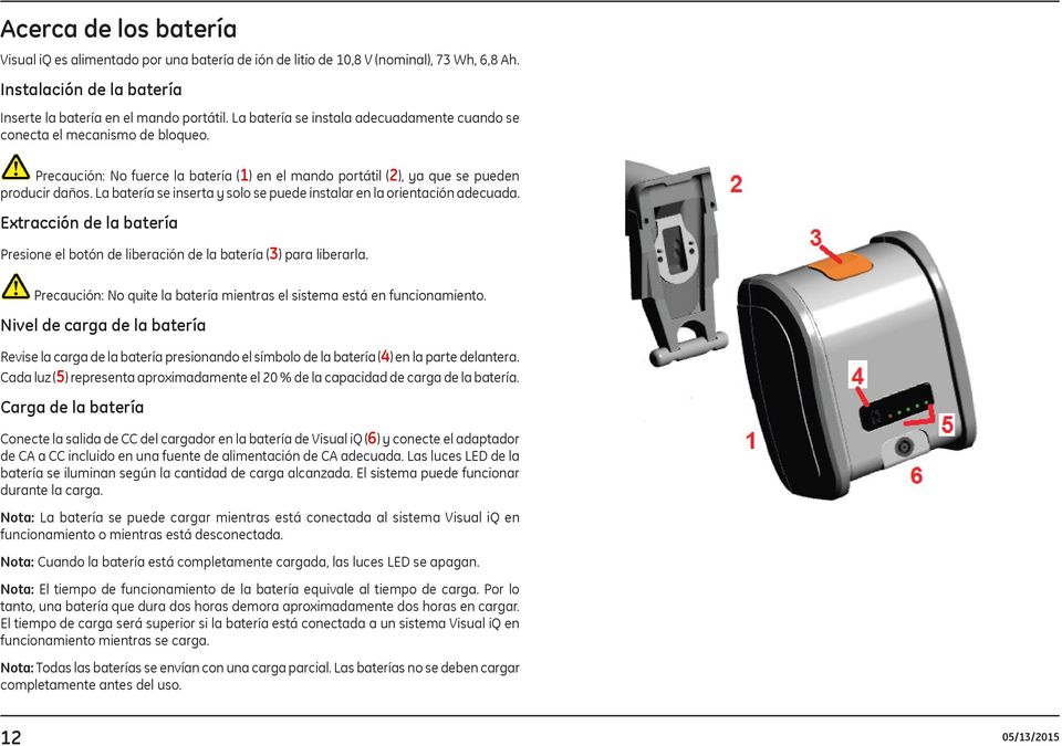 La batería se inserta y solo se puede instalar en la orientación adecuada. Extracción de la batería Presione el botón de liberación de la batería (3) para liberarla.
