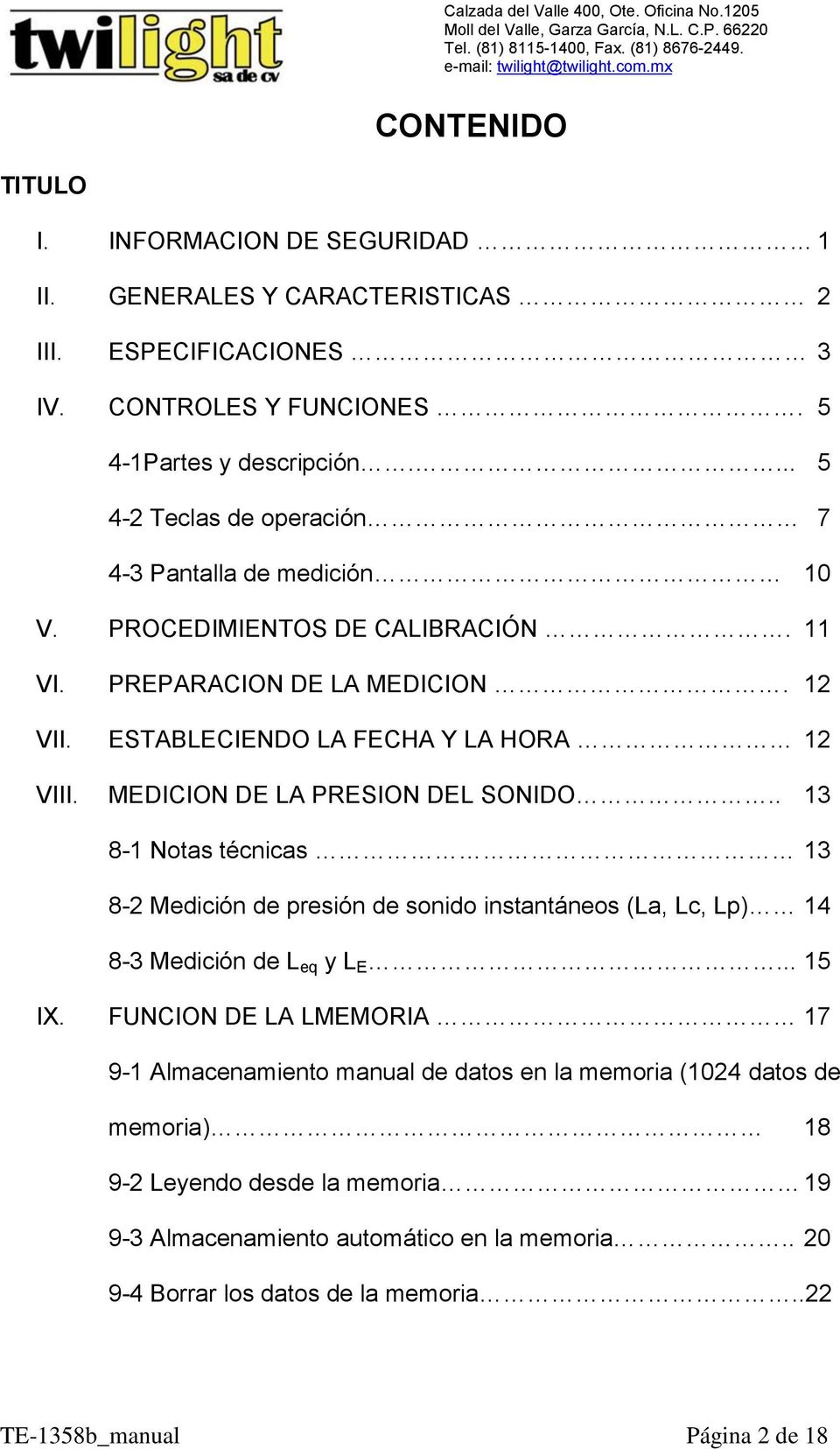 MEDICION DE LA PRESION DEL SONIDO.. 13 8-1 Notas técnicas 13 8-2 Medición de presión de sonido instantáneos (La, Lc, Lp) 14 8-3 Medición de L eq y L E... 15 IX.