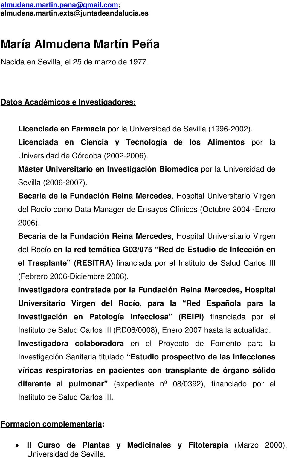 Máster Universitario en Investigación Biomédica por la Universidad de Sevilla (2006-2007).