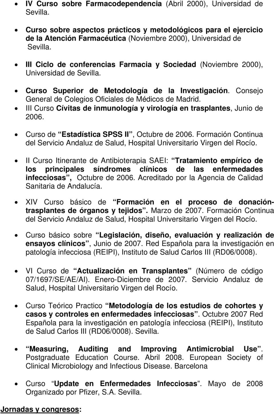III Ciclo de conferencias Farmacia y Sociedad (Noviembre 2000), Universidad de Sevilla. Curso Superior de Metodología de la Investigación. Consejo General de Colegios Oficiales de Médicos de Madrid.