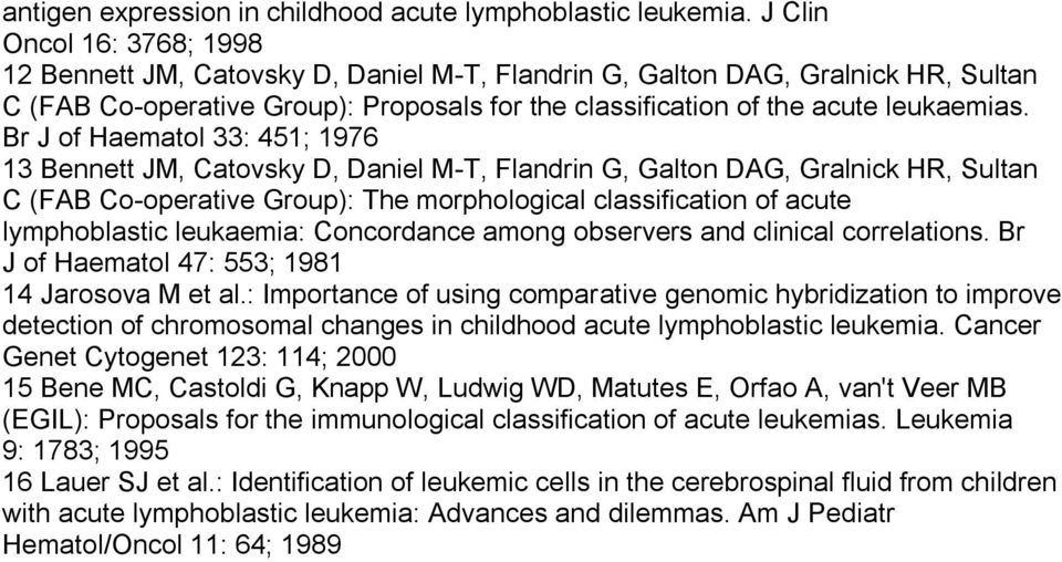 Br J of Haematol 33: 451; 1976 13 Bennett JM, Catovsky D, Daniel M-T, Flandrin G, Galton DAG, Gralnick HR, Sultan C (FAB Co-operative Group): The morphological classification of acute lymphoblastic