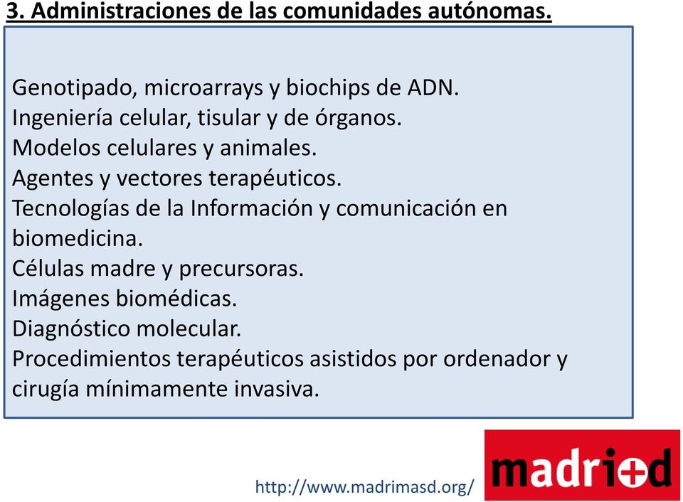 Madrid, la aprobación, en abril de 2005, del Tecnologías IV Plan Regional de la Información de Investigación y comunicación Científica e en Innovación Tecnológica biomedicina. (IV PRICIT).