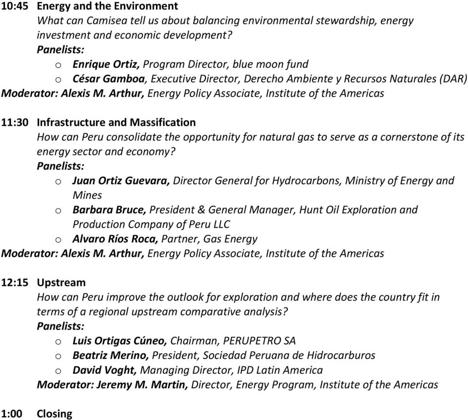 Arthur, Energy Policy Associate, Institute of the Americas 11:30 Infrastructure and Massification How can consolidate the opportunity for natural gas to serve as a cornerstone of its energy sector