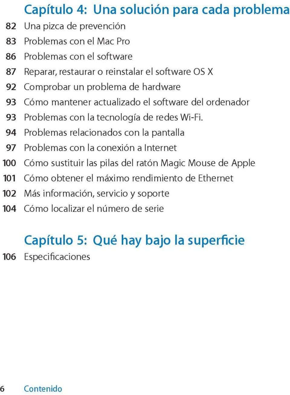 94 Problemas relacionados con la pantalla 97 Problemas con la conexión a Internet 100 Cómo sustituir las pilas del ratón Magic Mouse de Apple 101 Cómo obtener el