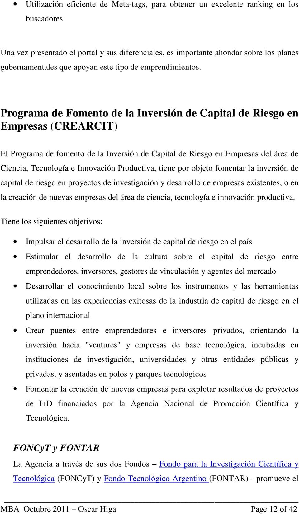 Programa de Fomento de la Inversión de Capital de Riesgo en Empresas (CREARCIT) El Programa de fomento de la Inversión de Capital de Riesgo en Empresas del área de Ciencia, Tecnología e Innovación