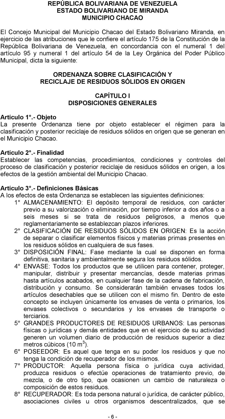 Municipal, dicta la siguiente: ORDENANZA SOBRE CLASIFICACIÓN Y RECICLAJE DE RESIDUOS SÓLIDOS EN ORIGEN CAPÍTULO I DISPOSICIONES GENERALES Artículo 1.