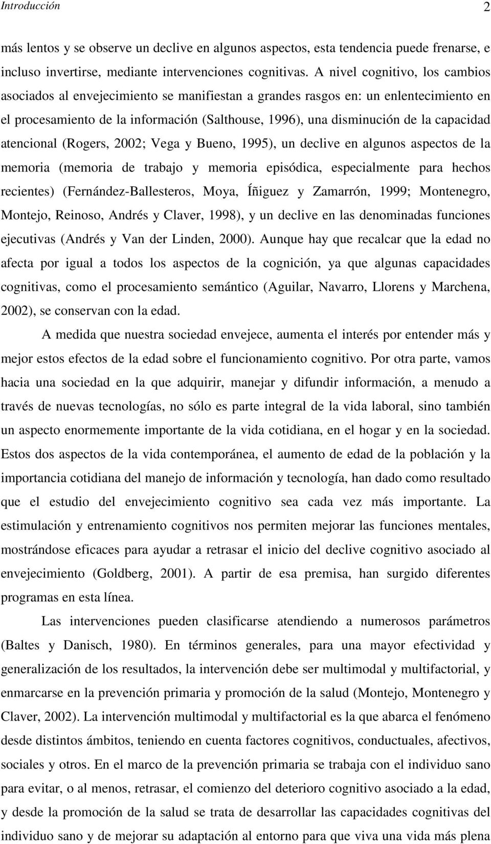 capacidad atencional (Rogers, 2002; Vega y Bueno, 1995), un declive en algunos aspectos de la memoria (memoria de trabajo y memoria episódica, especialmente para hechos recientes)