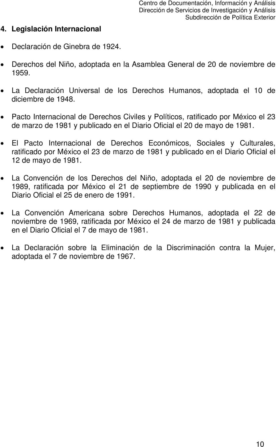 Pacto Internacional de Derechos Civiles y Políticos, ratificado por México el 23 de marzo de 1981 y publicado en el Diario Oficial el 20 de mayo de 1981.