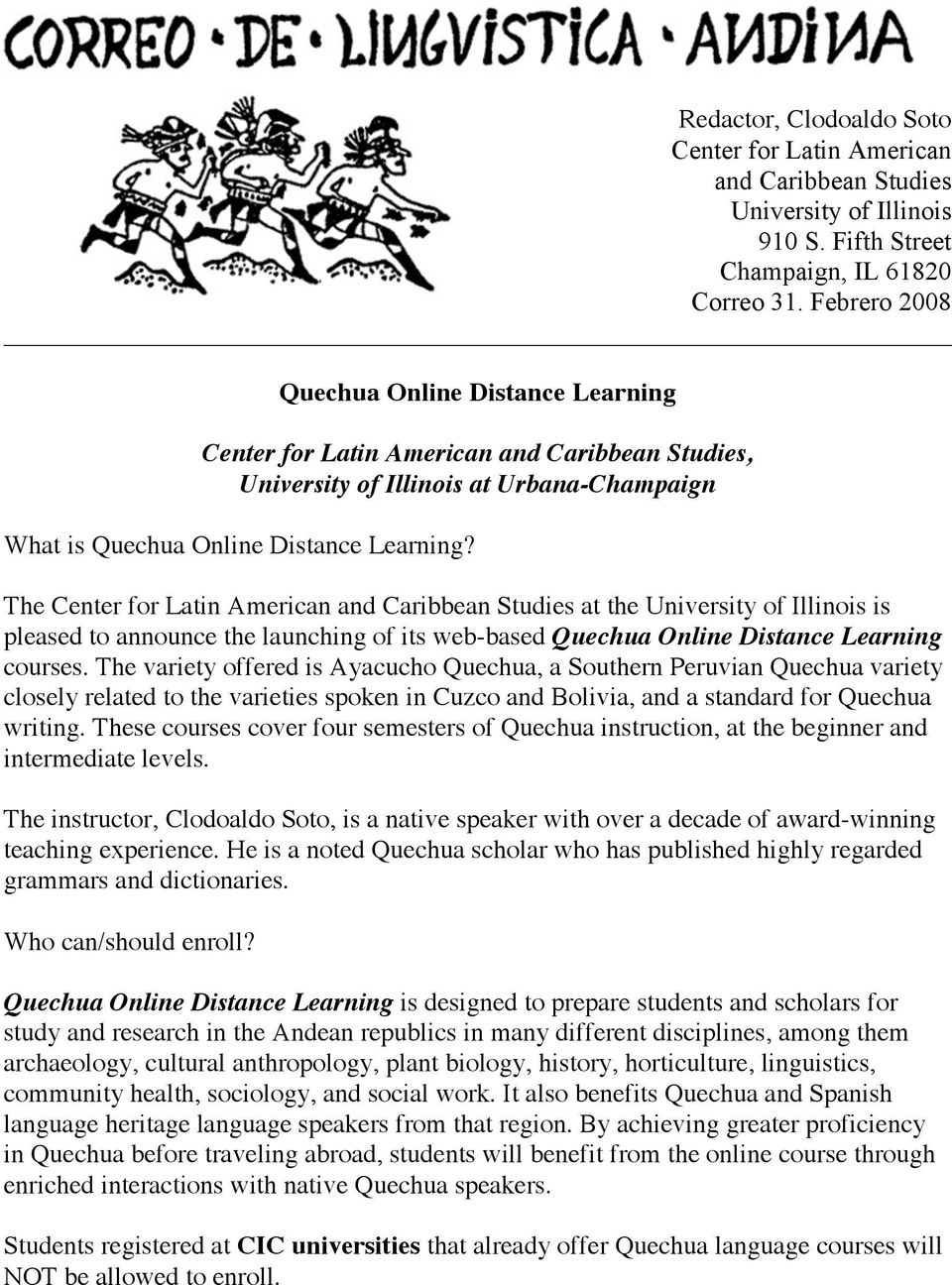 The Center for Latin American and Caribbean Studies at the University of Illinois is pleased to announce the launching of its web-based Quechua Online Distance Learning courses.