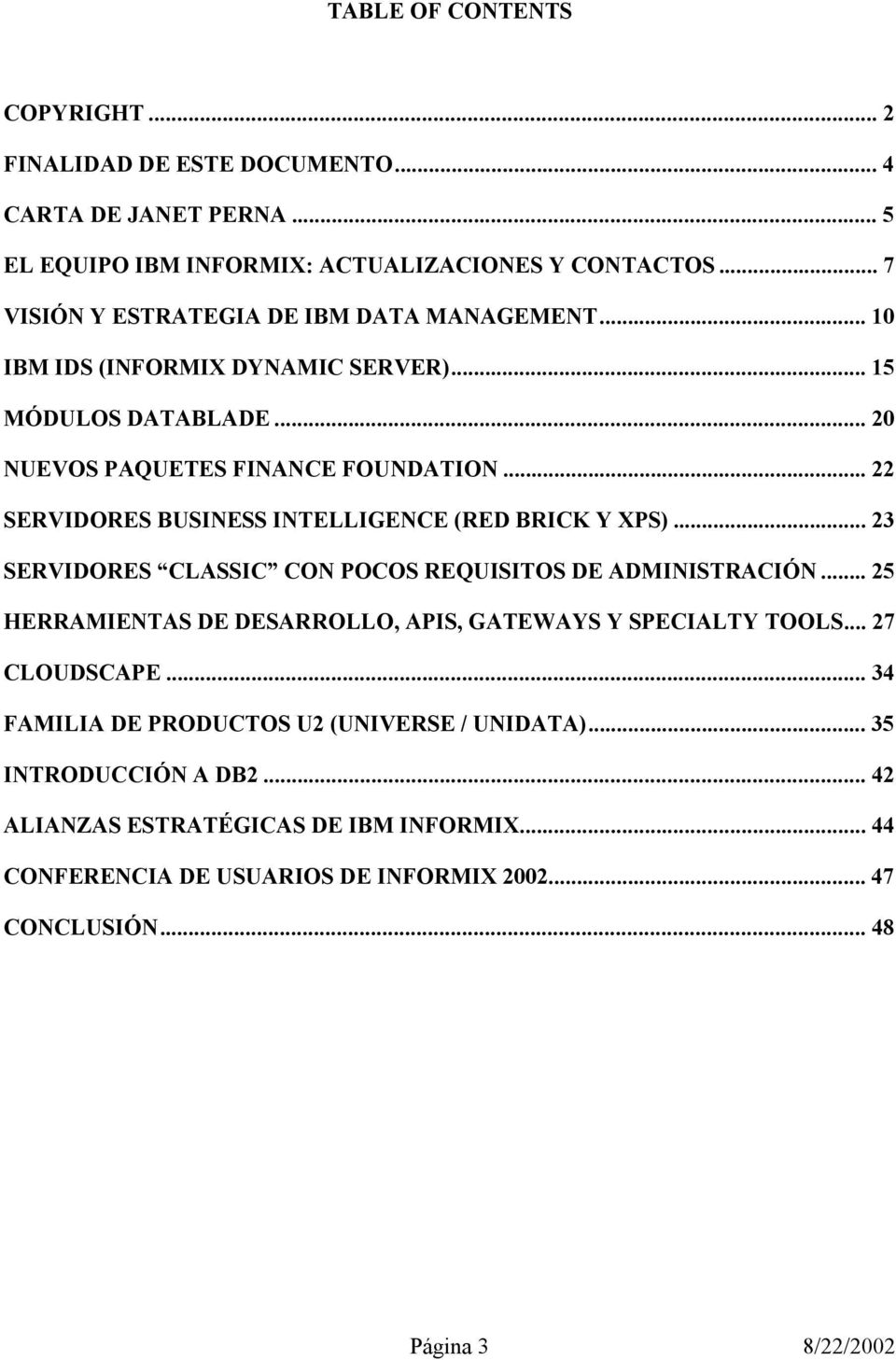 .. 22 SERVIDORES BUSINESS INTELLIGENCE (RED BRICK Y XPS)... 23 SERVIDORES CLASSIC CON POCOS REQUISITOS DE ADMINISTRACIÓN.