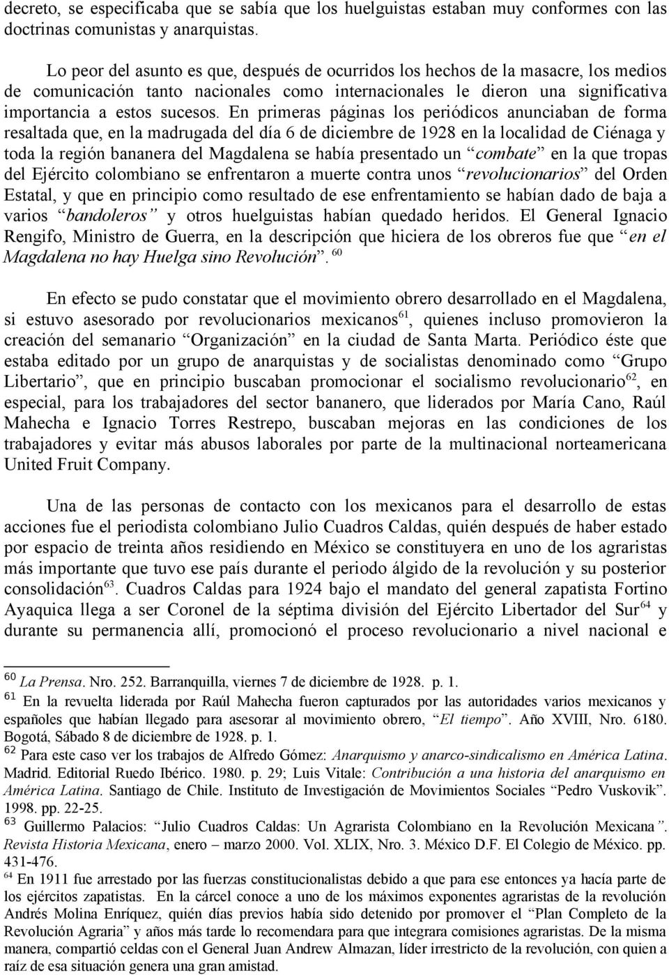 En primeras páginas los periódicos anunciaban de forma resaltada que, en la madrugada del día 6 de diciembre de 1928 en la localidad de Ciénaga y toda la región bananera del Magdalena se había