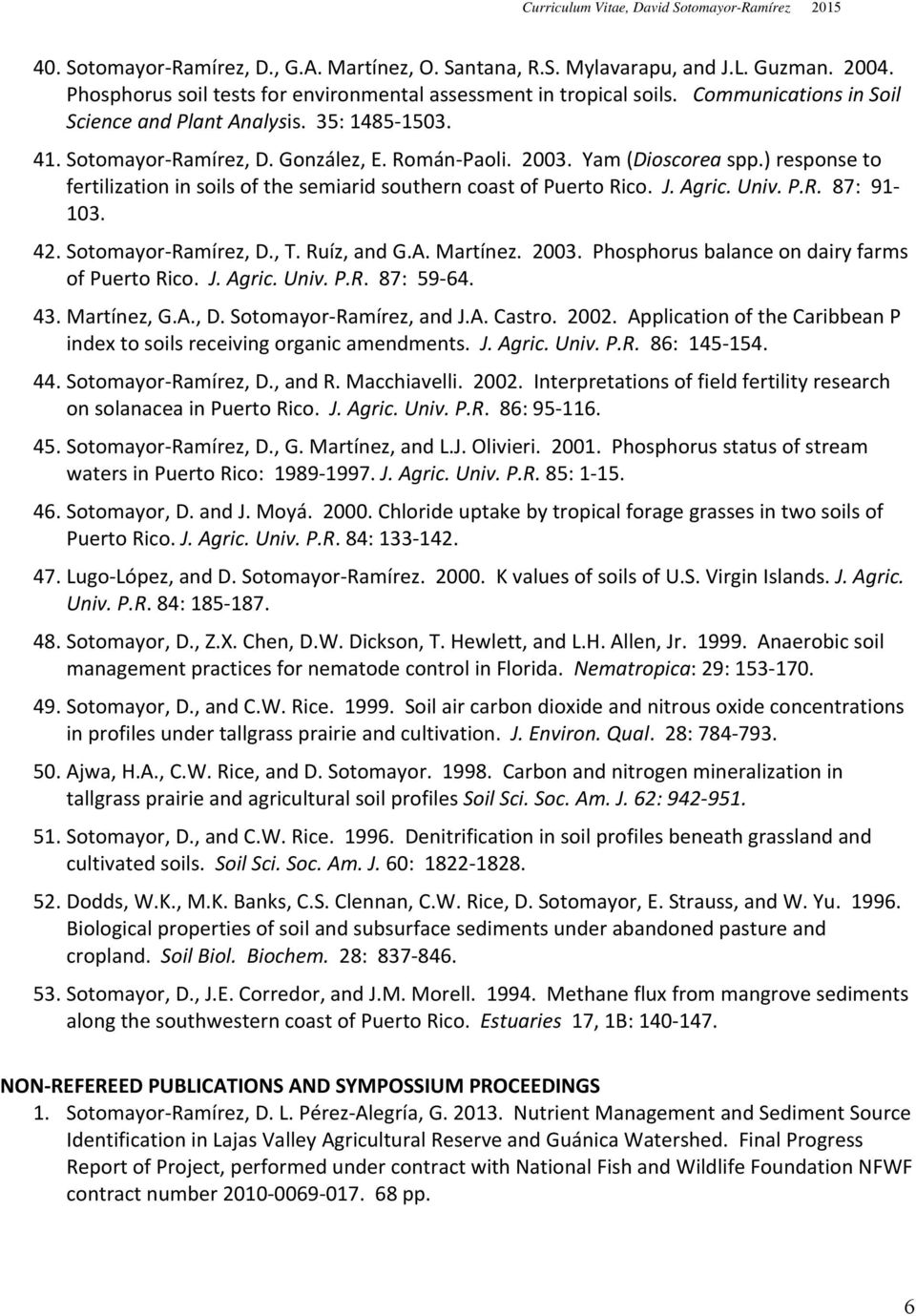 ) response to fertilization in soils of the semiarid southern coast of Puerto Rico. J. Agric. Univ. P.R. 87: 91 103. 42. Sotomayor Ramírez, D., T. Ruíz, and G.A. Martínez. 2003.