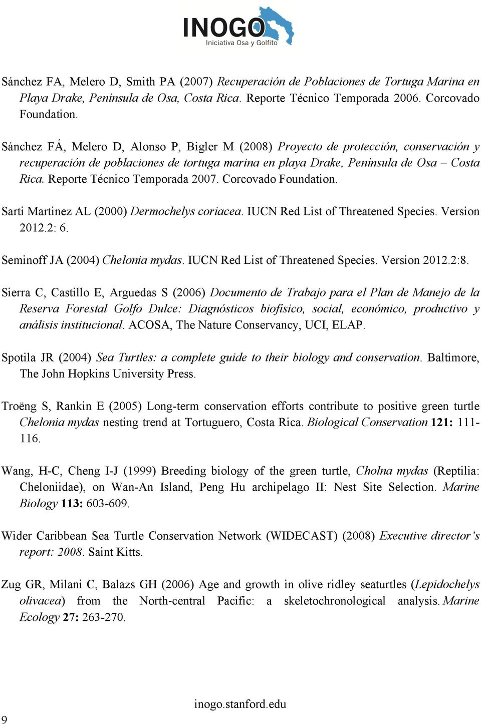 Reporte Técnico Temporada 2007. Corcovado Foundation. Sarti Martinez AL (2000) Dermochelys coriacea. IUCN Red List of Threatened Species. Version 2012.2: 6. Seminoff JA (2004) Chelonia mydas.