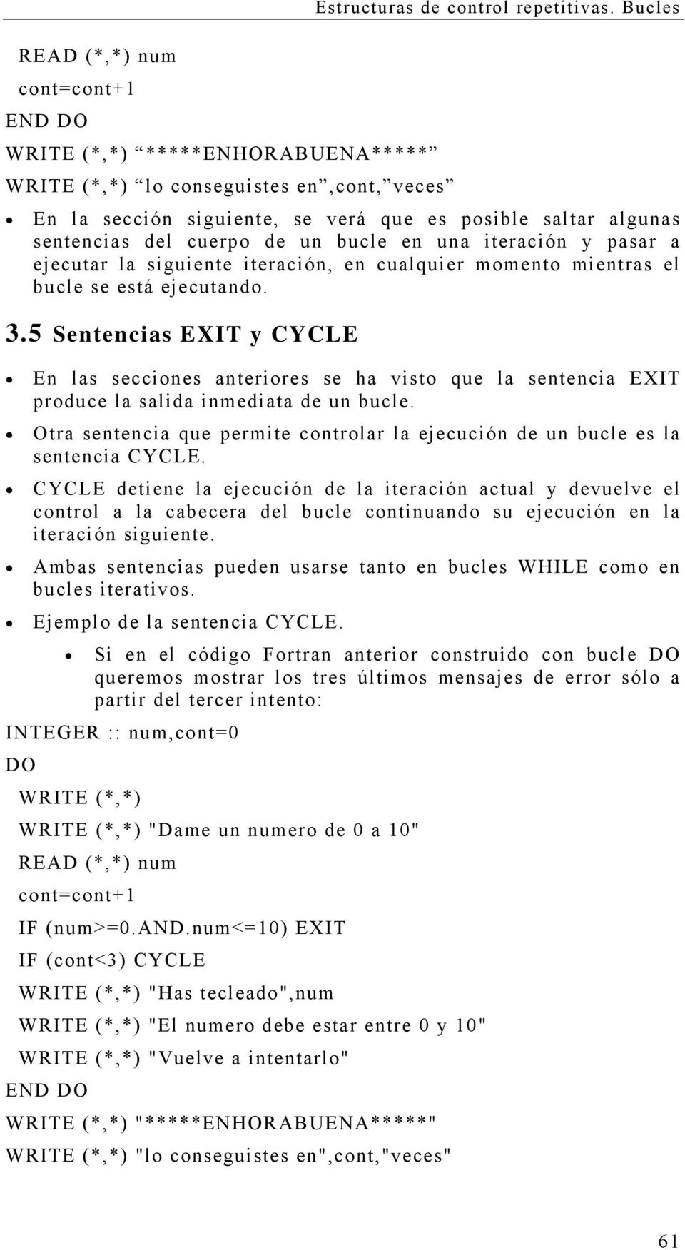 bucle se está ejecutando. 3.5 Sentencias EXIT y CYCLE En las secciones anteriores se ha visto que la sentencia EXIT produce la salida inmediata de un bucle.