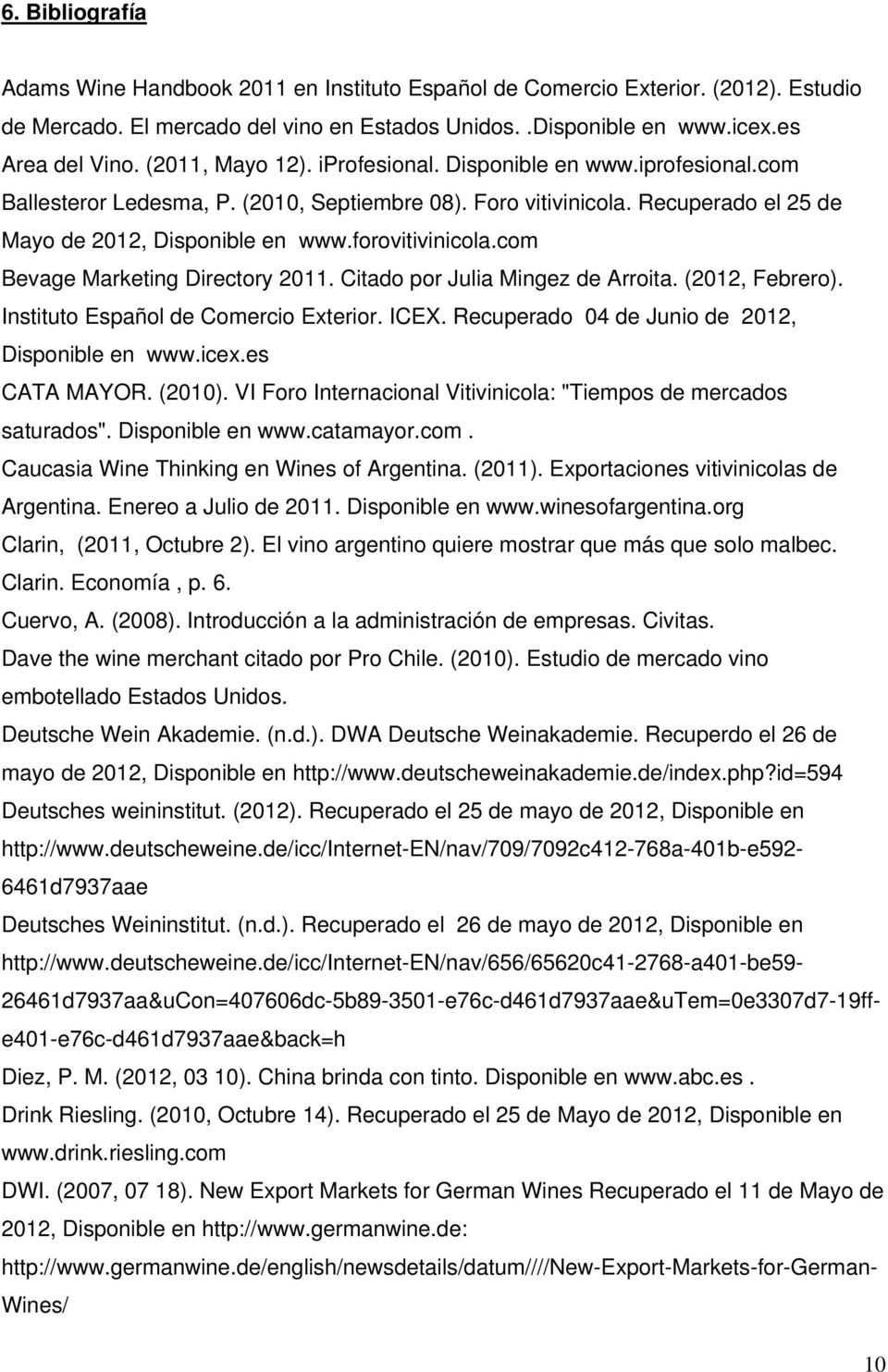 forovitivinicola.com Bevage Marketing Directory 2011. Citado por Julia Mingez de Arroita. (2012, Febrero). Instituto Español de Comercio Exterior. ICEX.