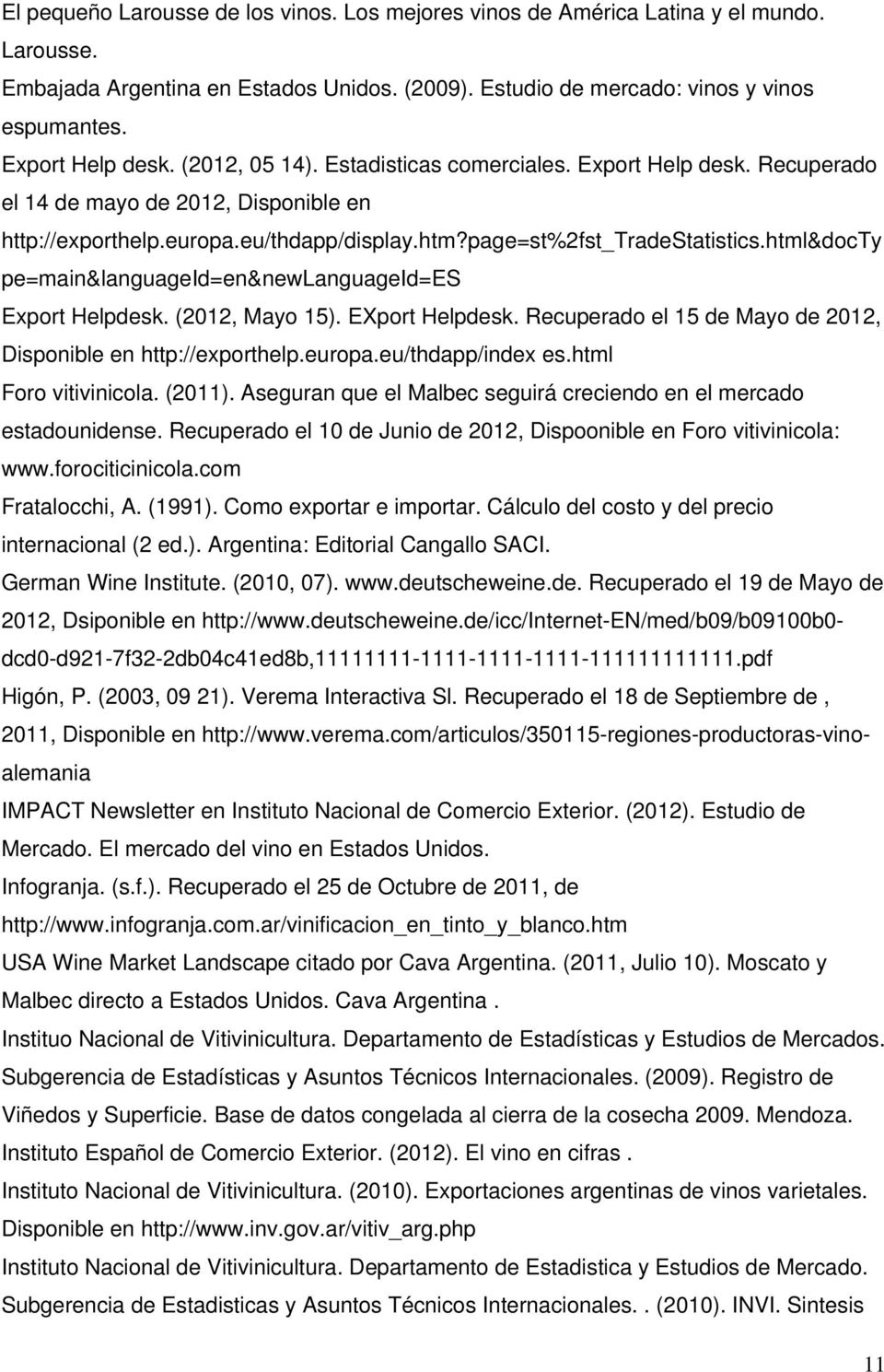 page=st%2fst_tradestatistics.html&docty pe=main&languageid=en&newlanguageid=es Export Helpdesk. (2012, Mayo 15). EXport Helpdesk. Recuperado el 15 de Mayo de 2012, Disponible en http://exporthelp.