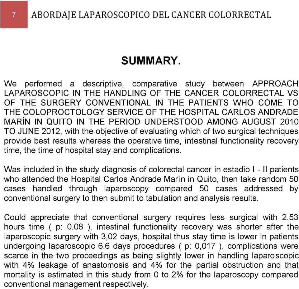SERVICE OF THE HOSPITAL CARLOS ANDRADE MARÍN IN QUITO IN THE PERIOD UNDERSTOOD AMONG AUGUST 2010 TO JUNE 2012, with the objective of evaluating which of two surgical techniques provide best results
