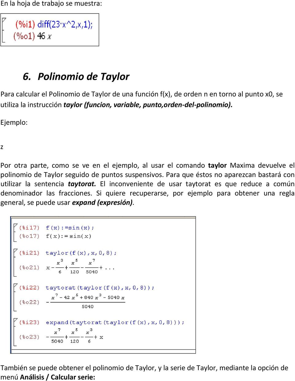 polinomio). z Por otra parte, como se ve en el ejemplo, al usar el comando taylor Maxima devuelve el polinomio de Taylor seguido de puntos suspensivos.