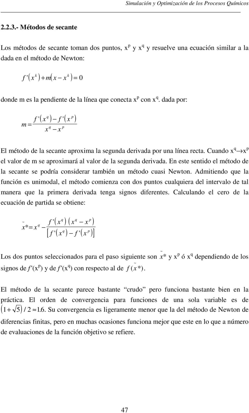 Cuando x q x p el valor de m se aproximará al valor de la segunda derivada. En este sentido el método de la secante se podría considerar también un método cuasi Newton.