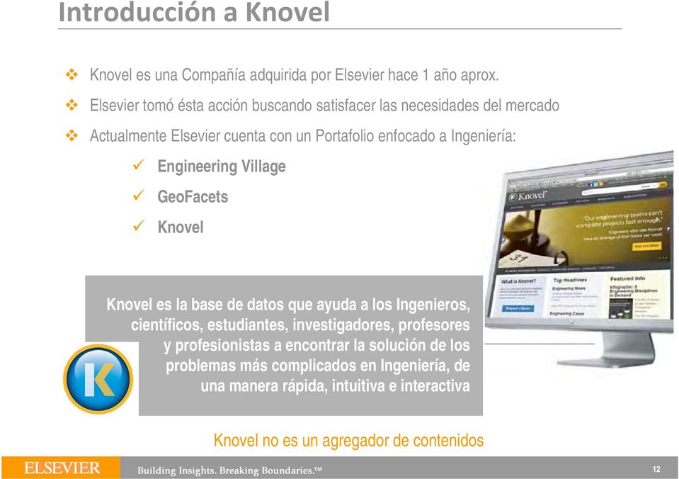 Ingeniería: Engineering Village GeoFacets Knovel Knovel es la base de datos que ayuda a los Ingenieros, científicos, estudiantes,