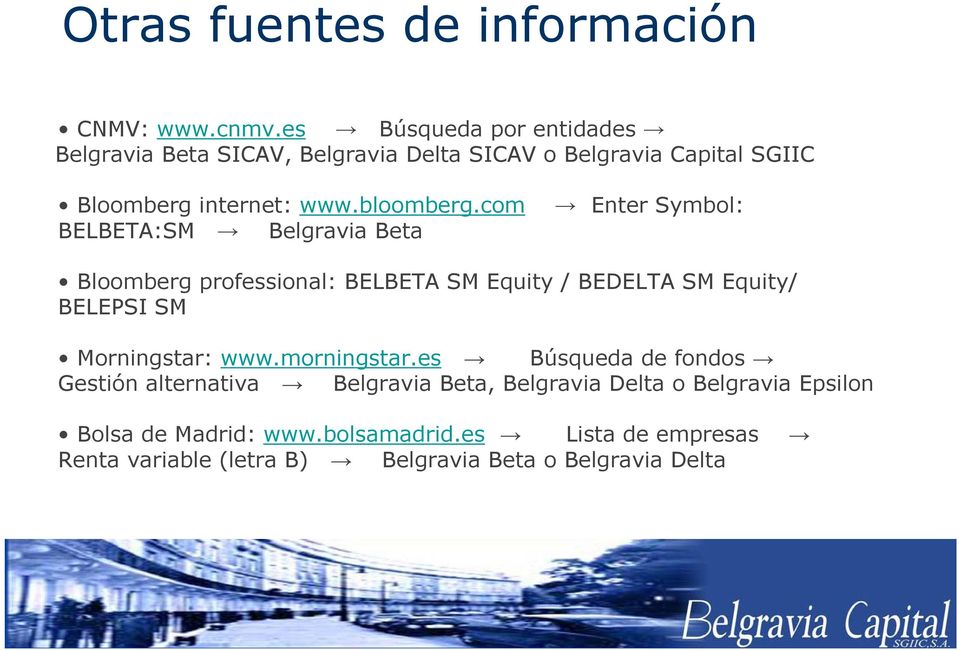 com BELBETA:SM Belgravia Beta Enter Symbol: Bloomberg professional: BELBETA SM Equity / BEDELTA SM Equity/ BELEPSI SM Morningstar: