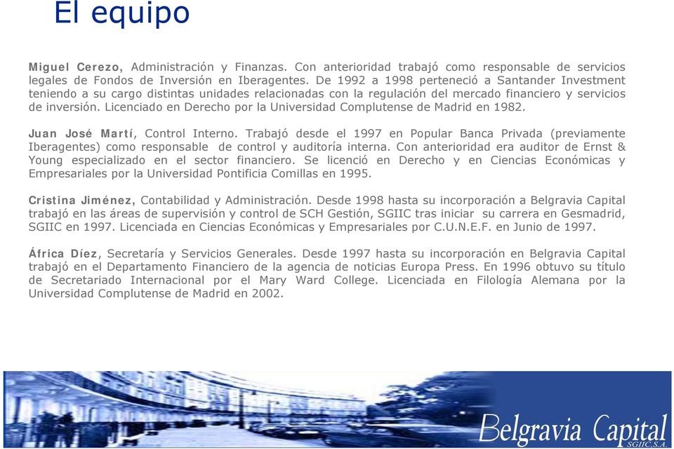 Licenciado en Derecho por la Universidad Complutense de Madrid en 1982. Juan José Martí, Control Interno.