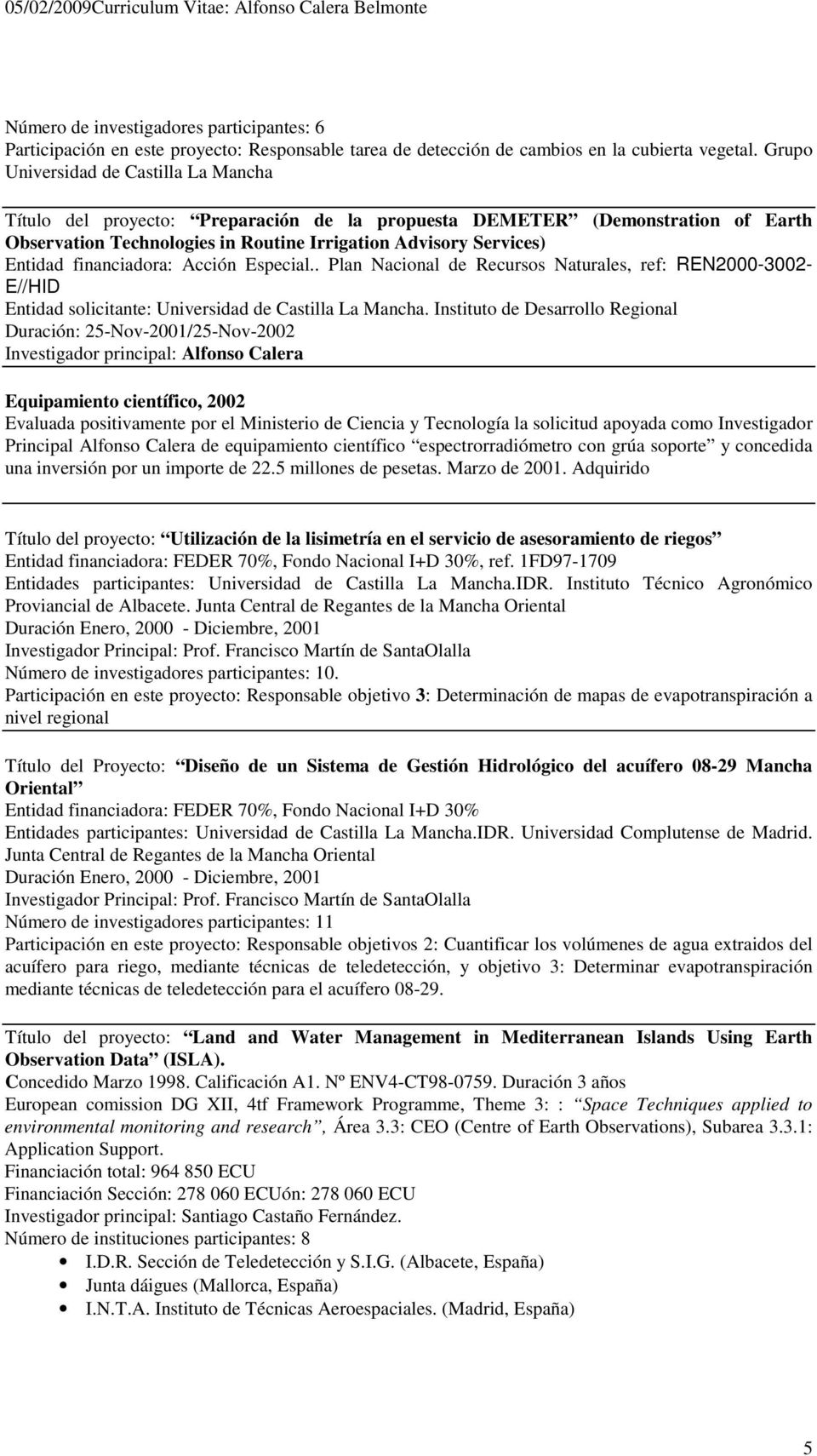 financiadora: Acción Especial.. Plan Nacional de Recursos Naturales, ref: REN2000-3002- E//HID Entidad solicitante: Universidad de Castilla La Mancha.