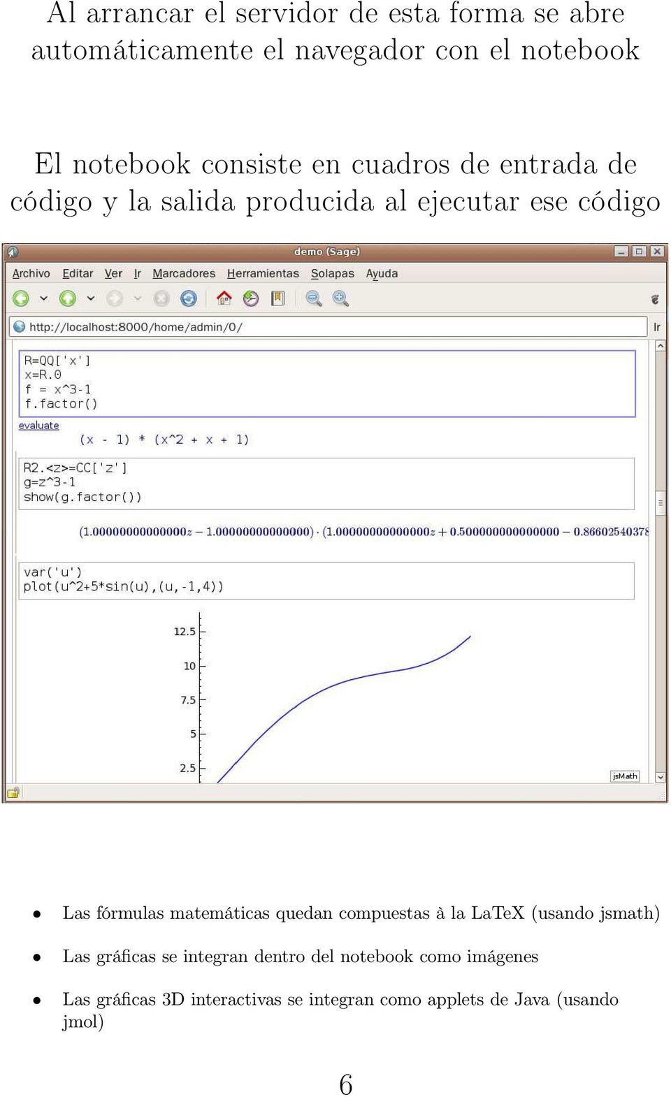 fórmulas matemáticas quedan compuestas à la LaTeX (usando jsmath) Las gráficas se integran dentro